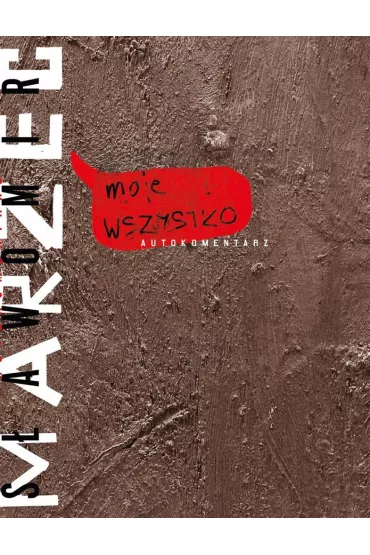 Moje WSZYSTKO. Autokomentarz - S�awomir Marzec