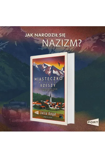 Miasteczko w Trzeciej Rzeszy. Jak nazizm zmieni� �ycie zwyk�ych ludzi - Julia Boyd, Angelika  Patel