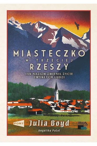 Miasteczko w Trzeciej Rzeszy. Jak nazizm zmieni� �ycie zwyk�ych ludzi - Julia Boyd, Angelika  Patel