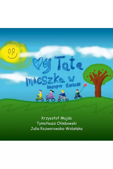 M�j tata mieszka w innym �wiecie - Krzysztof  Majda, Tymoteusz  Chlebowski, Julia Rozwarowska-Wola�ska
