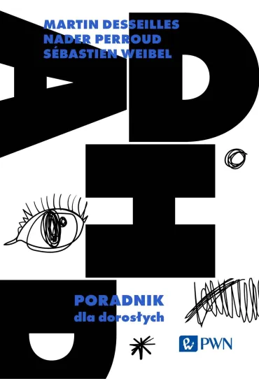 ADHD. Poradnik dla doros�ych - Martin Desseilles, Nader Perroud, S�bastien Weibel