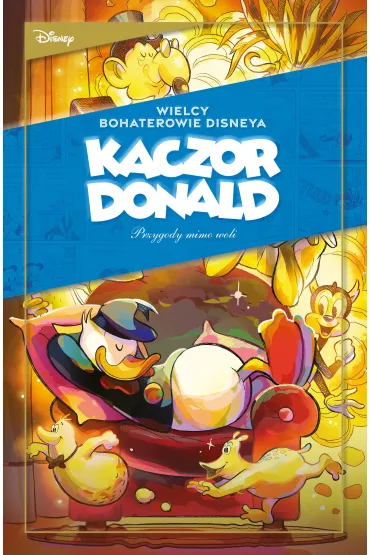 Wielcy bohaterowie Disneya. Kaczor Donald. Tom 2. Przygody mimo woli