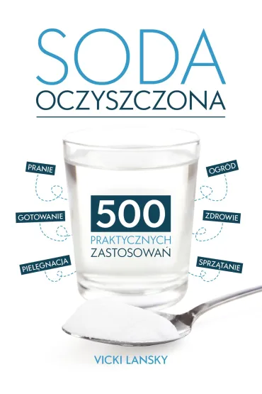 Soda Oczyszczona - 500 praktycznych zastosowa� - Vicky  Lansky