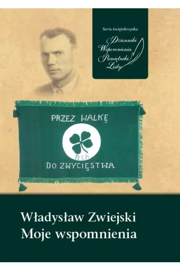 W�adys�aw Zwiejski. Moje wspomnienia - Marzena Grosicka