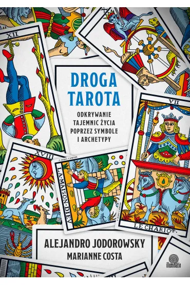 eBook Droga tarota. Odkrywanie tajemnic �ycia poprzez symbole i archetypy mobi epub - Alejandro Jodorowsky, Marianne Costa