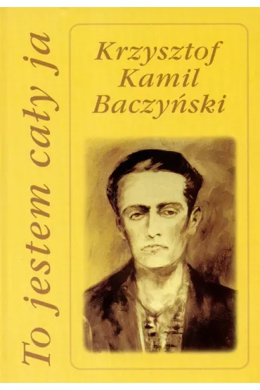 To jestem ca�y ja - Krzysztof Kamil Baczy�ski