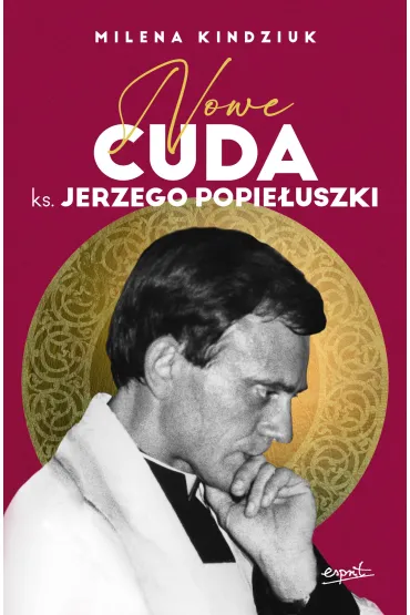 Nowe cuda ks. Jerzego Popie�uszki - Milena Kindziuk