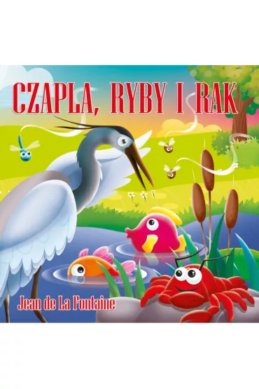 Klasyka wierszyka. Czapla, ryby i rak - Jean De La Fontaine