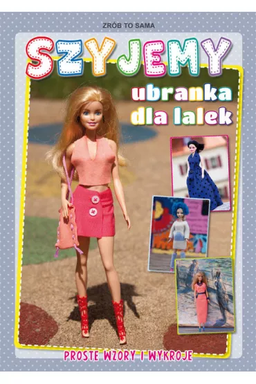 Szyjemy ubranka dla lalek - Beata Guzowska