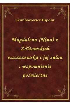 eBook Magdalena (Nina) z towskich uszczewska i jej salon : wspomnienie pomiertne epub
