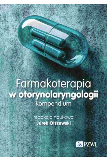 Farmakoterapia w otorynolaryngologii. Kompendium - Jurek Olszewski