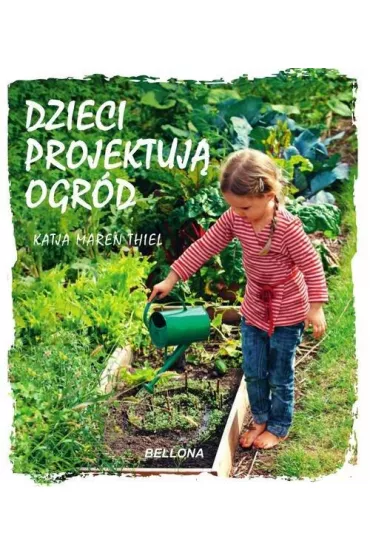 Dzieci projektuj� ogr�d - Katja Maren Thiel