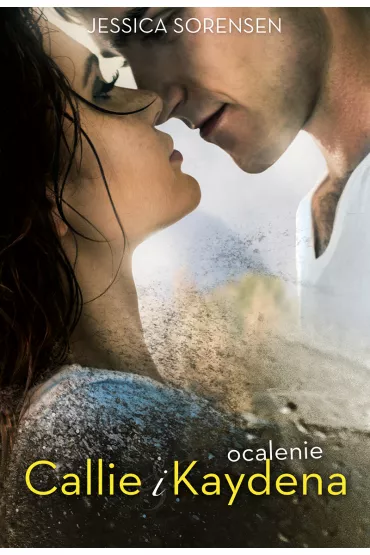 Ocalenie callie i kaydena - Jessica Sorensen