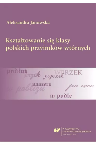 Kszta�towanie si� klasy polskich przyimk�w wt�rnych - Aleksandra Janowska