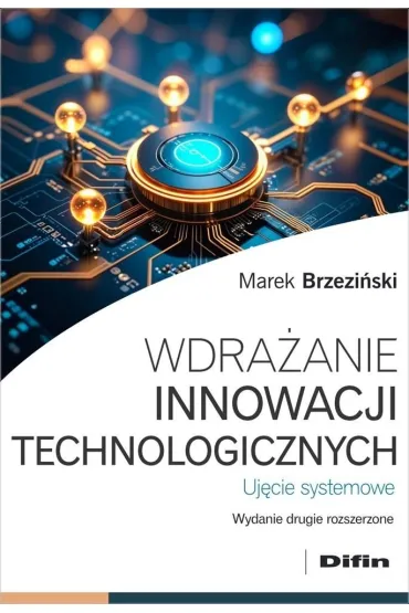 Wdra�anie innowacji technologicznych. Uj�cie systemowe - Marek Brzezi�ski