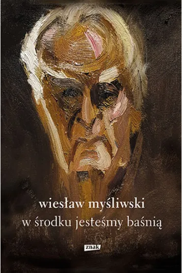W �rodku jeste�my ba�ni�. Mowy i rozmowy - Wies�aw My�liwski