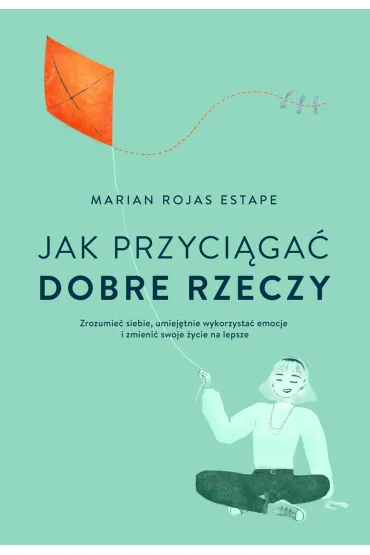Jak przyci�ga� dobre rzeczy - Marian  Estape Rojas
