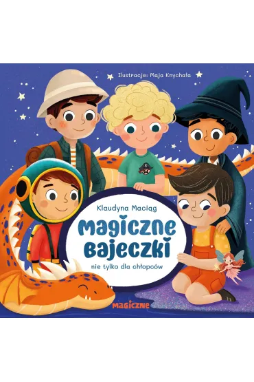 Magiczne bajeczki nie tylko dla ch�opc�w - Klaudyna  Maci�g