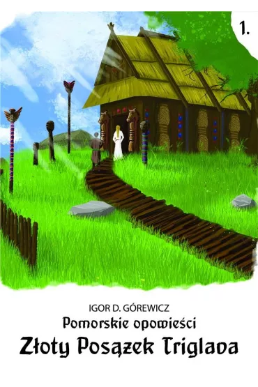 Pomorskie opowie�ci 1. Z�oty pos��ek Triglava - Igor D. G�rewicz