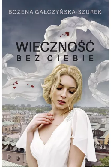 Wieczno�� bez ciebie - Bo�ena Ga�czy�ska-Szurek