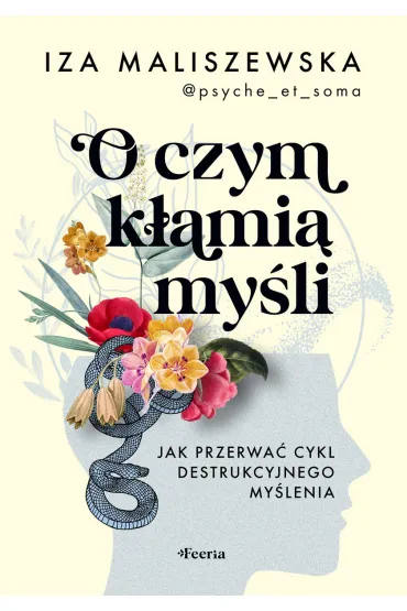 O czym k�ami� my�li. Jak przerwa� cykl destrukcyjnego my�lenia - Iza  Maliszewska