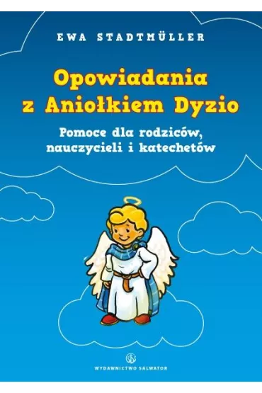 Opowiadania z Anio�kiem Dyzio. Pomoc dla rodzic�w - Ewa Stadtmuller