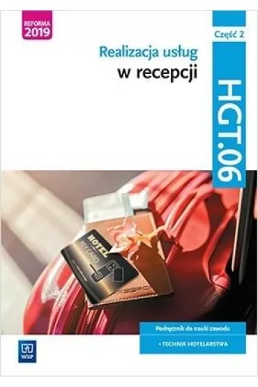 Realizacja usug w recepcji. Kwalifikacja HGT.06. Cz 2. Podrcznik do nauki zawodu technik hotelarstwa - Barbara Cymaska-Garbowska, Grzegorz Wolak, Danuta Witrykus