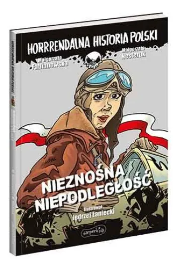 Niezno�na niepodleg�o��. Horrrendalna historia Polski - Ma�gorzata Fabianowska, Ma�gorzata Nesteruk