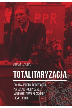 Totalitaryzacja - Polska Partia Robotnicza...