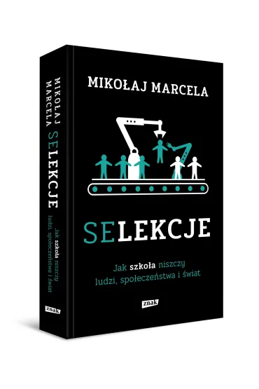 Selekcje. Jak szko�a niszczy ludzi, spo�ecze�stwa i �wiat - Miko�aj Marcela