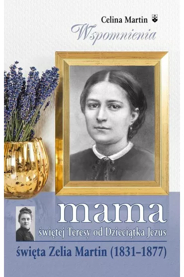 Mama �w. Teresy od Dzieci�tka Jezus - Martin Celina