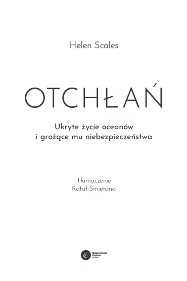 Otch�a�. Ukryte �ycie ocean�w i gro��ce mu niebezpiecze�stwo - Helen  Scales