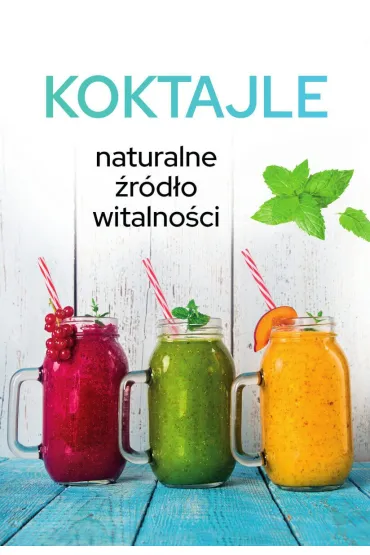 Koktajle. Naturalne �r�d�o witalno�ci - Karolina Matoga