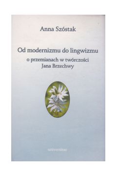 Od modernizmu do lingwizmu O przemianach w twrczoci Jana Brzechwy Anna Szstak