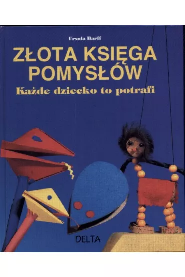 Ka�de dziecko to potrafi-Z�ota ksi�ga pomys��w - Ursula Barff