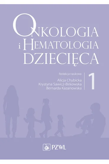 Onkologia i hematologia dzieci�ca. Tom 1 - Alicja Chybicka, Krystyna Sawicz-Birkowska, Bernarda Kazanowska