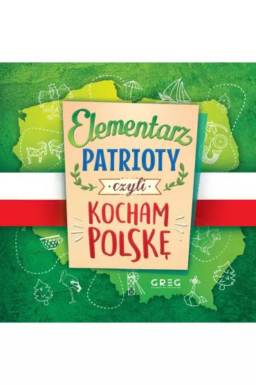 Elementarz patrioty, czyli kocham Polsk� - Grzegorz Strzebo�ski, Patrycja Wojtkowiak-Sk�ra