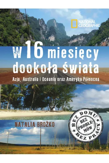W 16 miesi�cy dooko�a �wiata. Azja, Australia i Oceania oraz Ameryka P�nocna - Natalia Bro�ko