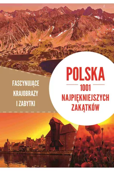 Polska. 1001 najpi�kniejszych zak�tk�w. Fascynuj�ce krajobrazy i zabytki
