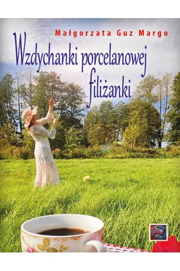 Wzdychanki porcelanowej fili�anki - Ma�gorzata Guz Margo