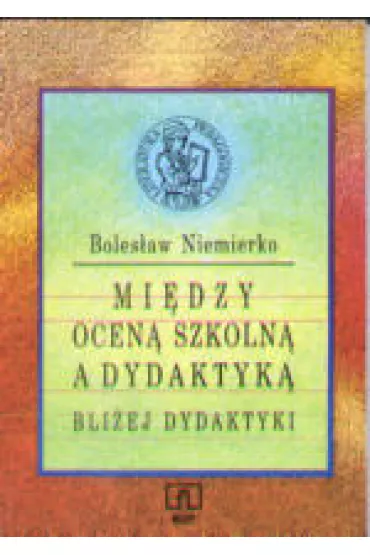 Mi�dzy ocen� szkoln� a dydaktyczn�.Bli�ej dydaktyki - Boles�aw Niemierko