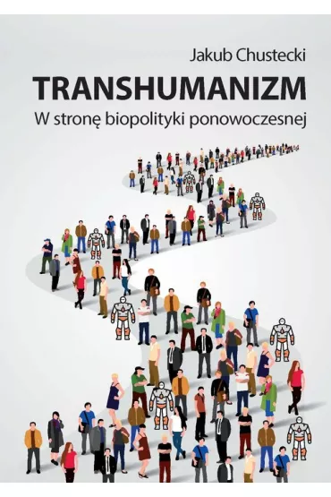 Transhumanizm W stron� biopolityki ponowoczesnej - Jakub Chustecki