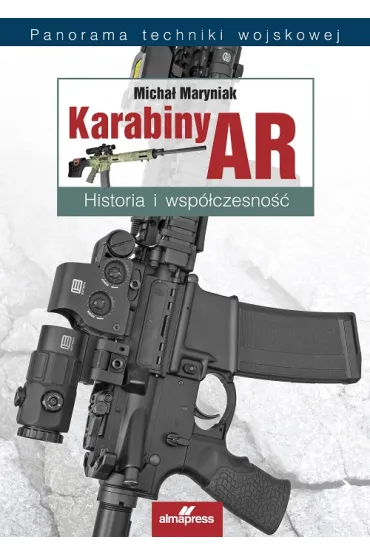 Karabiny AR. Historia i wsp�czesno�� - Micha�  Maryniak