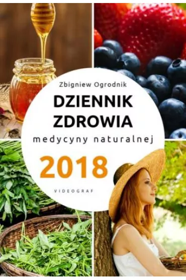 Dziennik zdrowia 2018 Naturalne metody leczenia - Zbigniew Ogrodnik