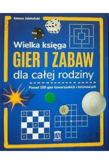 Wielka ksi�ga gier i zabaw dla ca�ej rodziny - Janusz Jab�o�ski