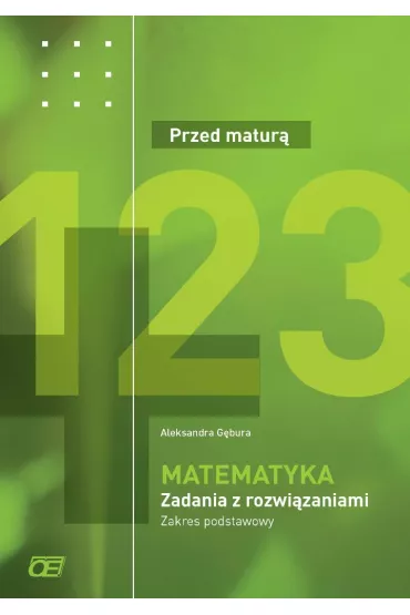 Przed matur�. Matematyka. Zadania z rozwi�zaniami. Zakres podstawowy - Aleksandra G�bura