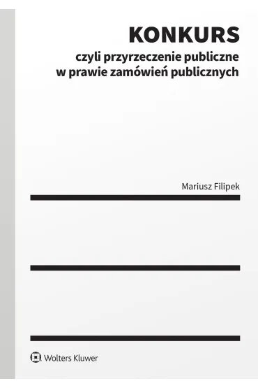 Konkurs czyli przyrzeczenie publiczne w prawie zam�wie� publicznych - Mariusz  Filipek