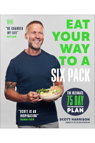 Eat Your Way to a Six Pack. The Ultimate 75 Day Transformation Plan - Harrison Scott