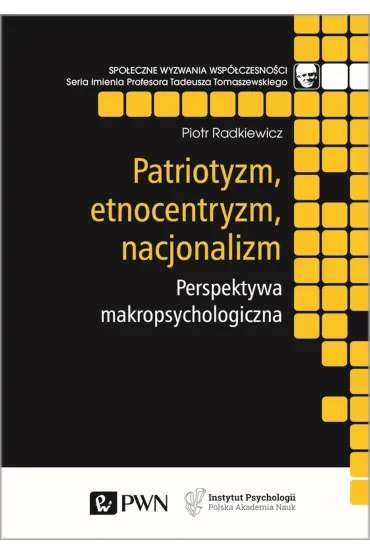 Patriotyzm, etnocentryzm, nacjonalizm. Perspektywa makropsychologiczna - Piotr Radkiewicz
