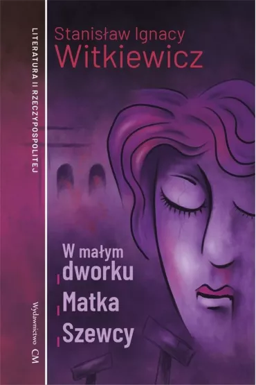 W ma�ym dworku, Matka, Szewcy - Stanis�aw Ignacy Witkiewicz